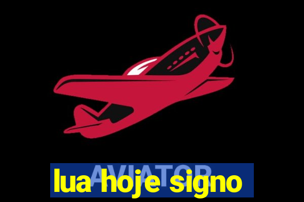 lua hoje signo