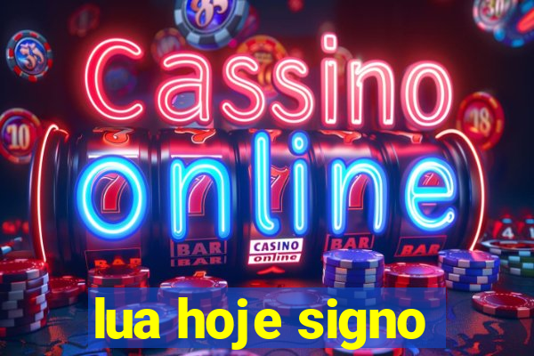 lua hoje signo