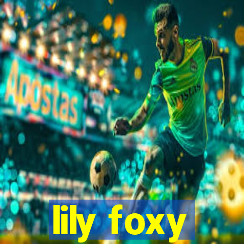 lily foxy
