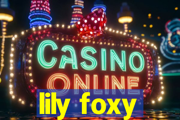 lily foxy