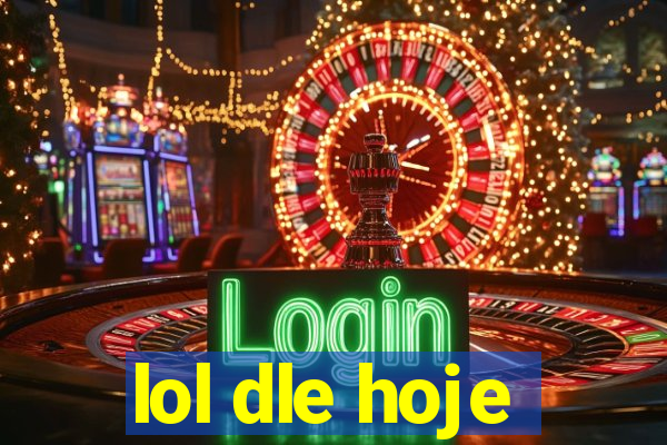 lol dle hoje