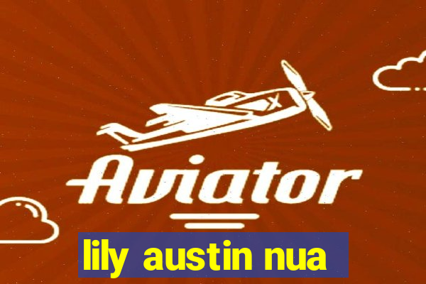 lily austin nua