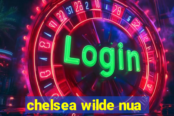 chelsea wilde nua