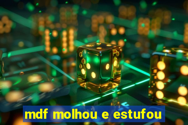 mdf molhou e estufou