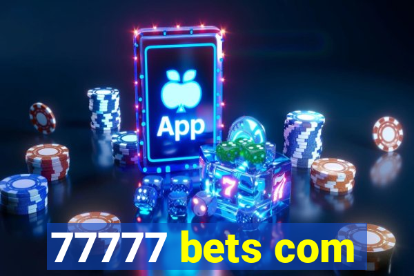 77777 bets com