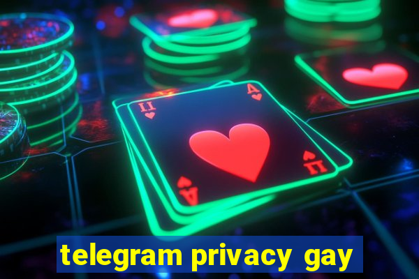 telegram privacy gay