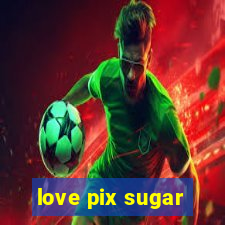 love pix sugar
