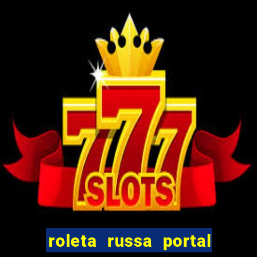 roleta russa portal do zacarias