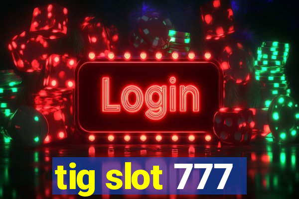 tig slot 777