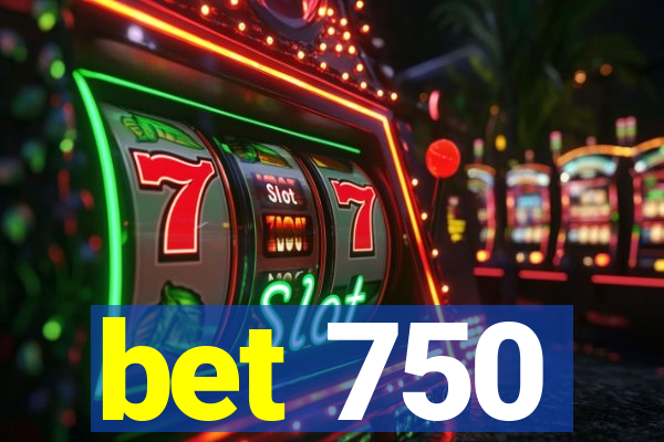 bet 750
