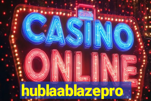 hublaablazepro
