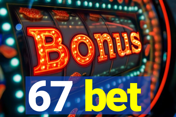 67 bet
