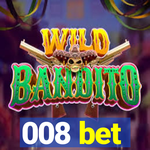 008 bet