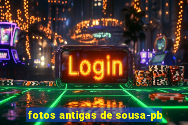 fotos antigas de sousa-pb