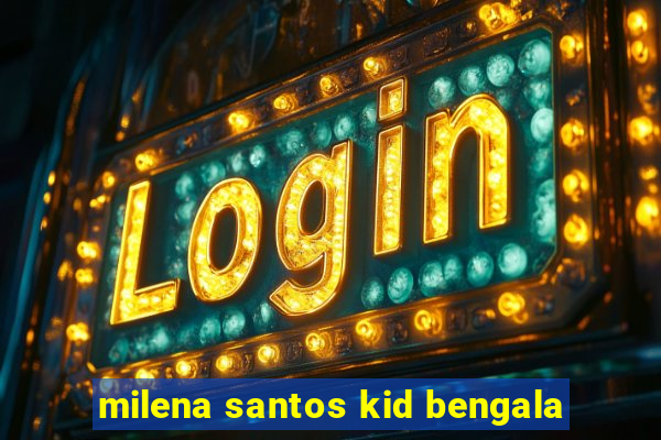 milena santos kid bengala