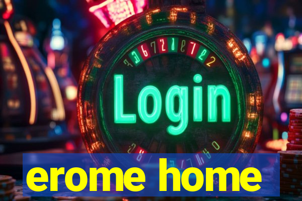 erome home