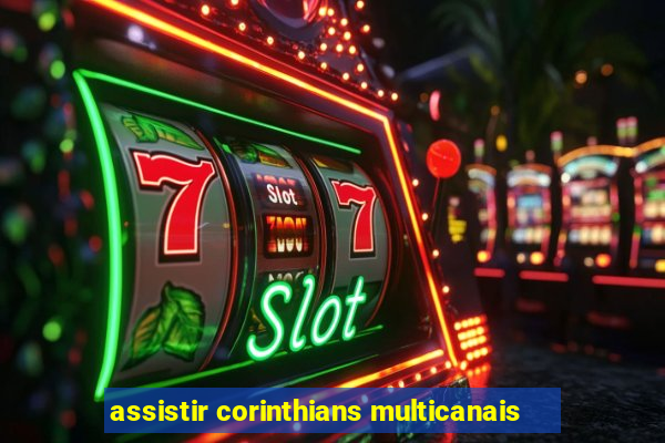 assistir corinthians multicanais