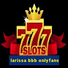 larissa bbb onlyfans
