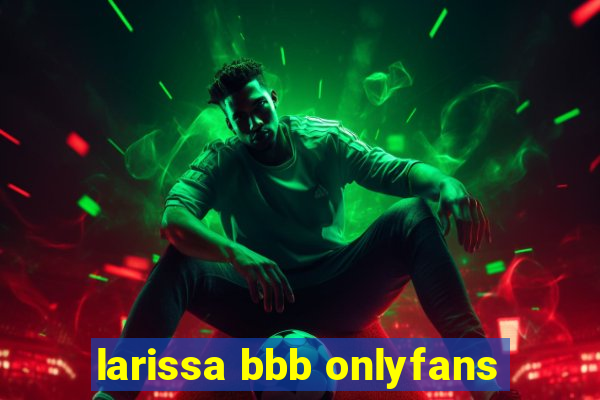 larissa bbb onlyfans