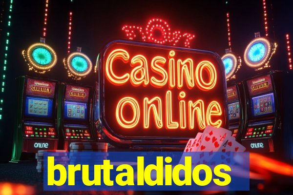 brutaldidos