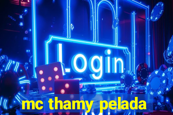 mc thamy pelada