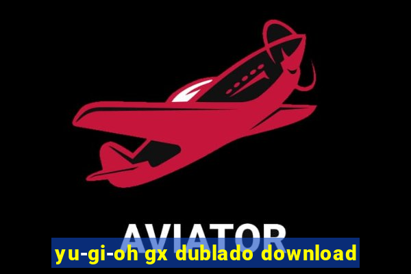 yu-gi-oh gx dublado download