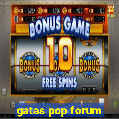 gatas pop forum