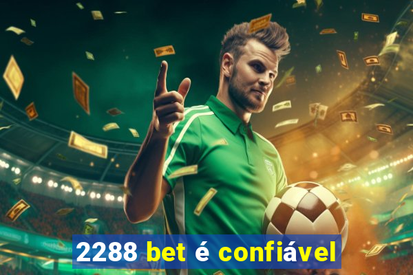 2288 bet é confiável