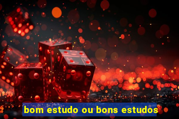 bom estudo ou bons estudos