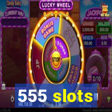555 slots