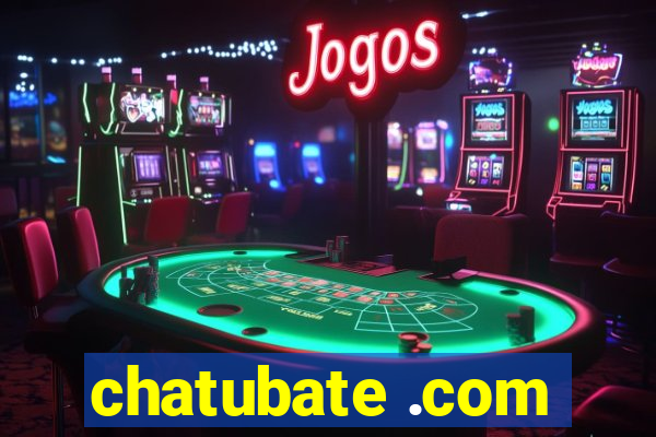 chatubate .com