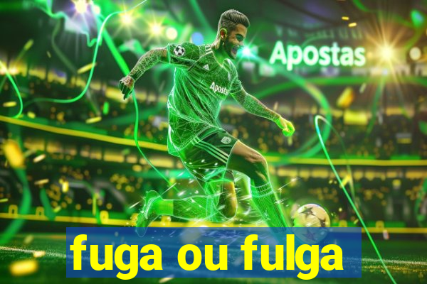 fuga ou fulga