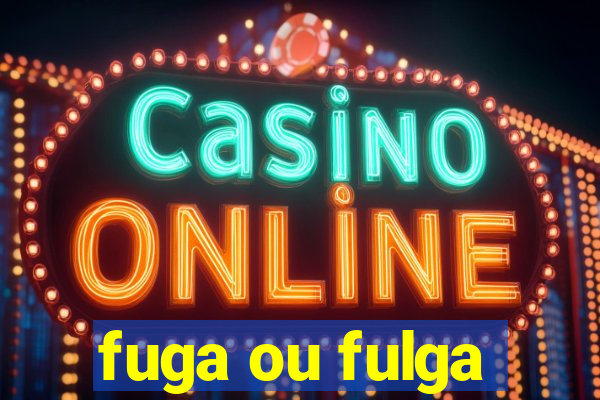 fuga ou fulga