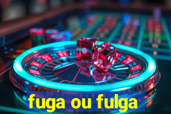 fuga ou fulga