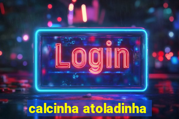 calcinha atoladinha