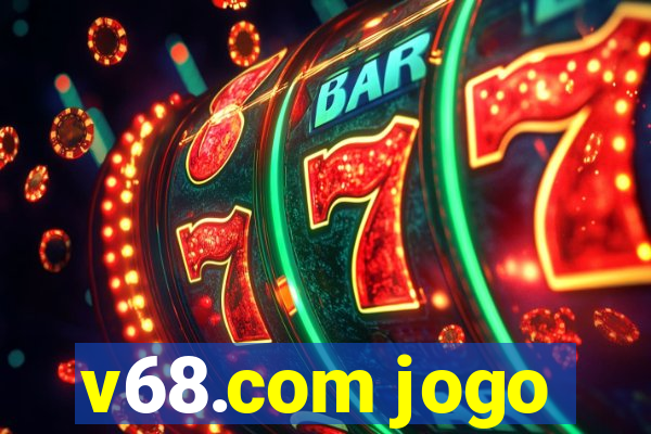 v68.com jogo