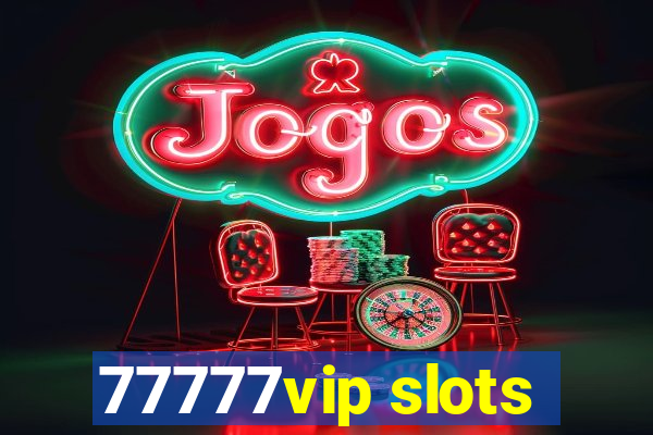 77777vip slots