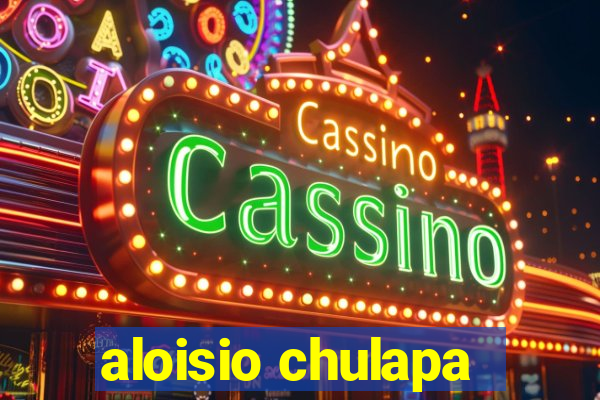 aloisio chulapa
