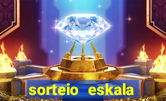 sorteio eskala loteria federal