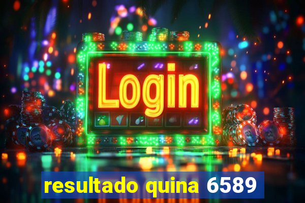 resultado quina 6589