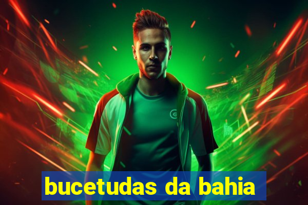 bucetudas da bahia