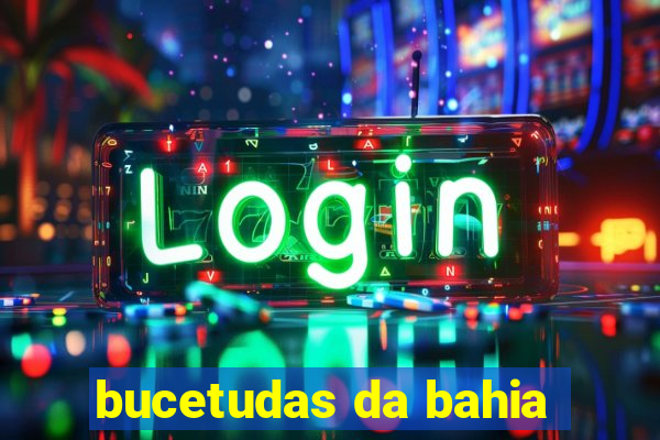 bucetudas da bahia