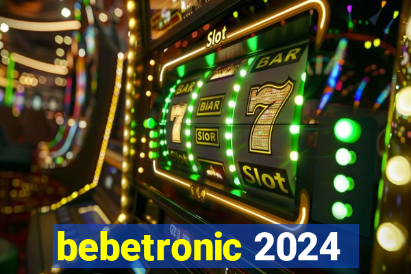 bebetronic 2024