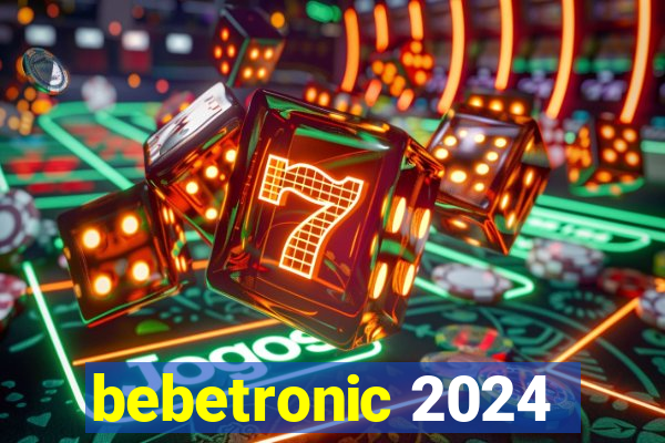 bebetronic 2024