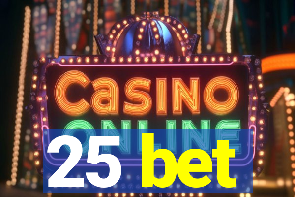 25 bet