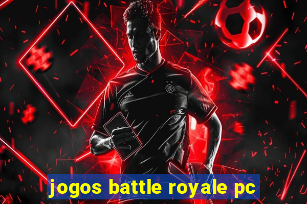 jogos battle royale pc