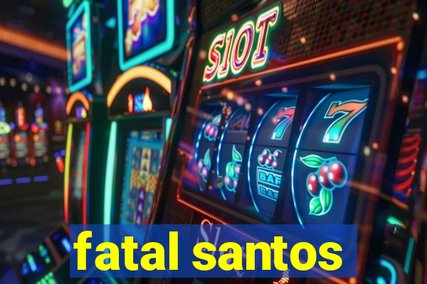 fatal santos