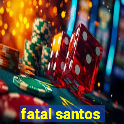 fatal santos