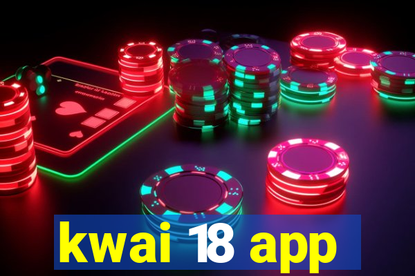 kwai 18 app