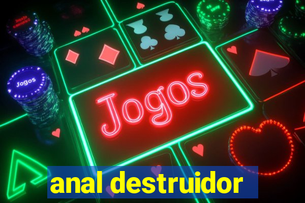 anal destruidor